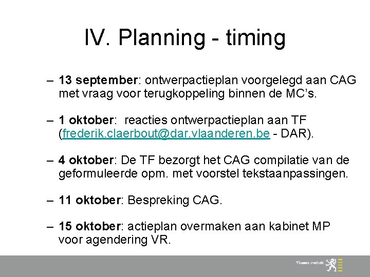 IV. Planning - timing – 13 september: ontwerpactieplan voorgelegd aan CAG met vraag voor