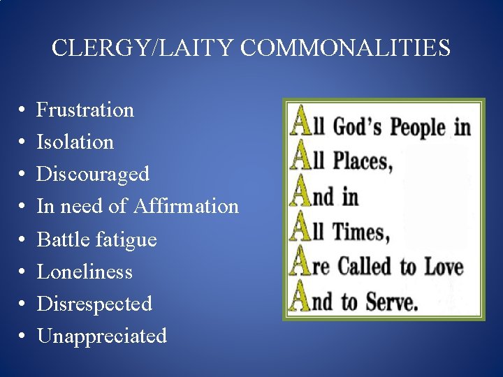 CLERGY/LAITY COMMONALITIES • • Frustration Isolation Discouraged In need of Affirmation Battle fatigue Loneliness