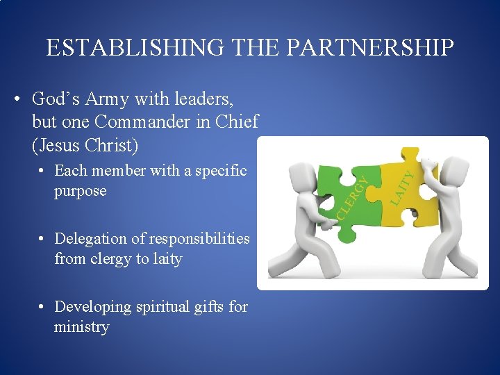 ESTABLISHING THE PARTNERSHIP • God’s Army with leaders, but one Commander in Chief (Jesus
