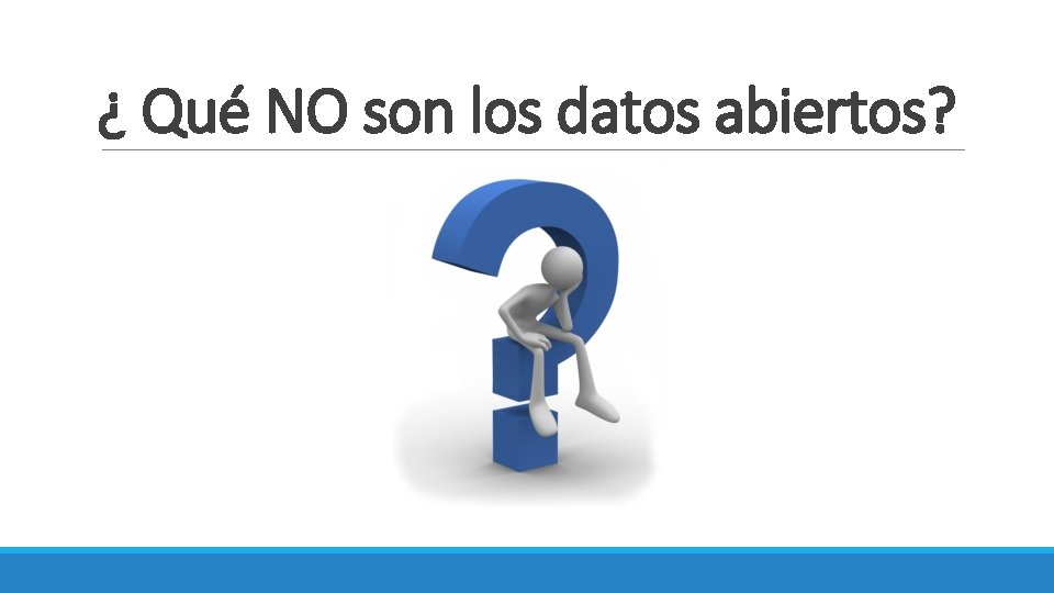 ¿ Qué NO son los datos abiertos? 