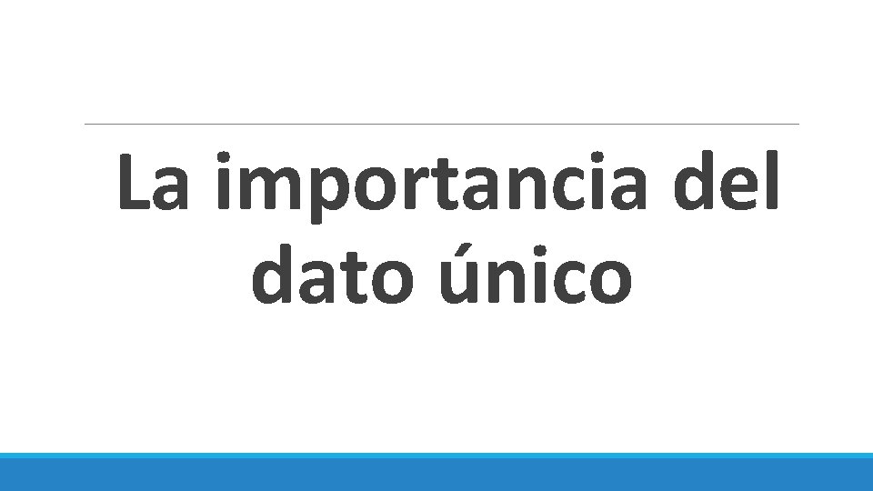 La importancia del dato único 