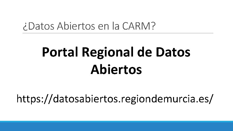 ¿Datos Abiertos en la CARM? Portal Regional de Datos Abiertos https: //datosabiertos. regiondemurcia. es/