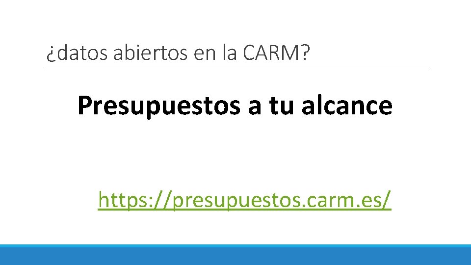 ¿datos abiertos en la CARM? Presupuestos a tu alcance https: //presupuestos. carm. es/ 