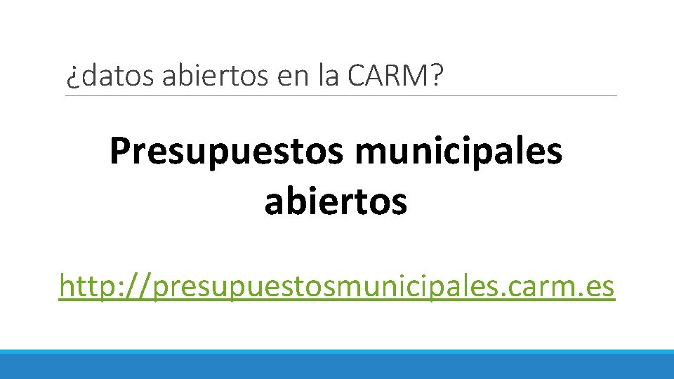 ¿datos abiertos en la CARM? Presupuestos municipales abiertos http: //presupuestosmunicipales. carm. es 