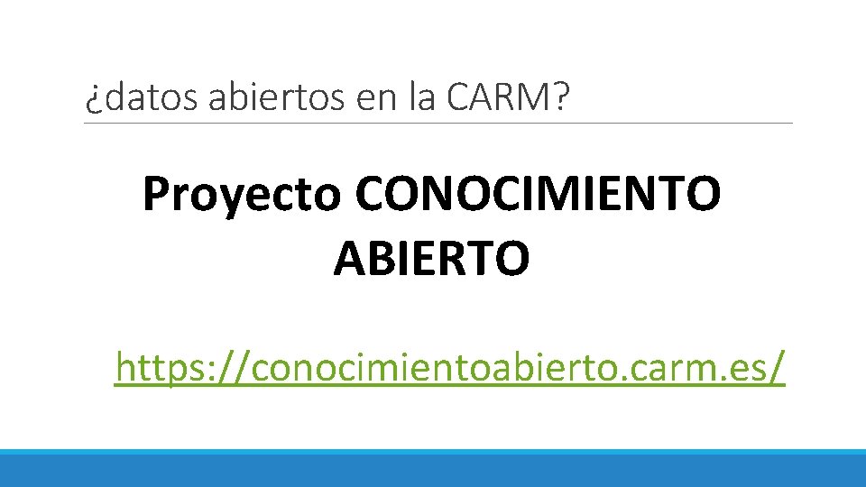 ¿datos abiertos en la CARM? Proyecto CONOCIMIENTO ABIERTO https: //conocimientoabierto. carm. es/ 