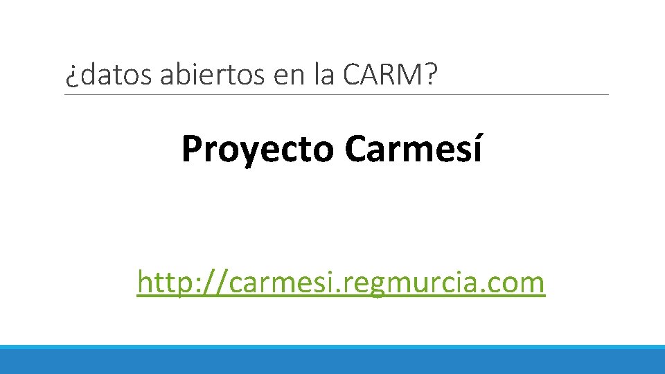 ¿datos abiertos en la CARM? Proyecto Carmesí http: //carmesi. regmurcia. com 