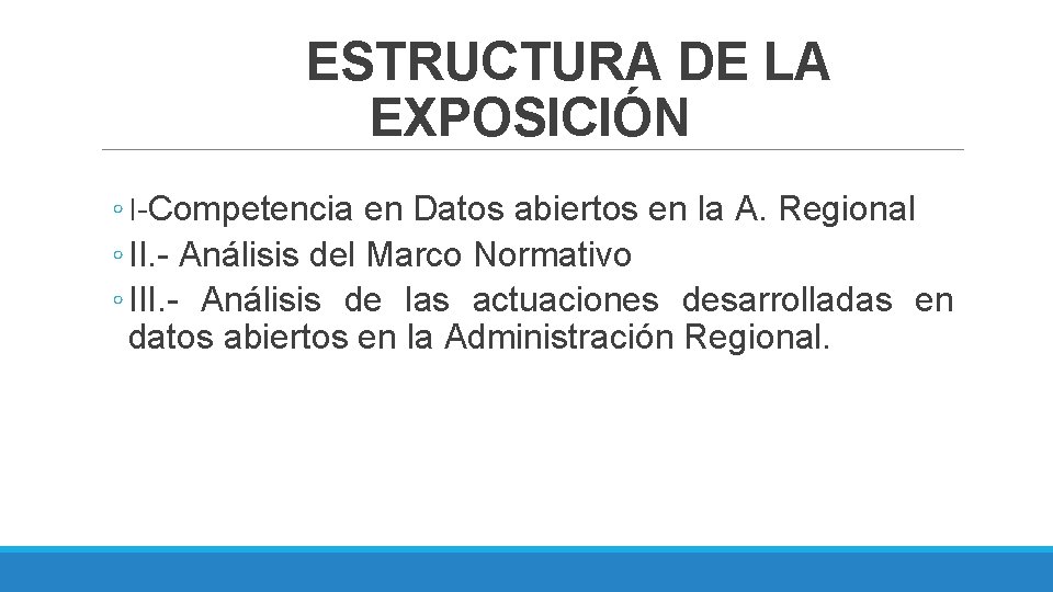 ESTRUCTURA DE LA EXPOSICIÓN ◦ I-Competencia en Datos abiertos en la A. Regional ◦