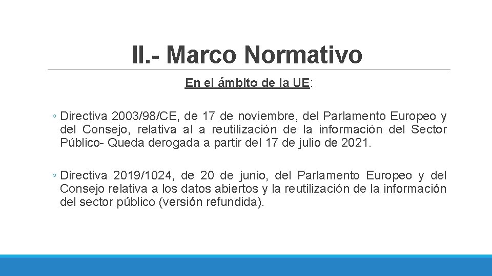 II. - Marco Normativo En el ámbito de la UE: ◦ Directiva 2003/98/CE, de