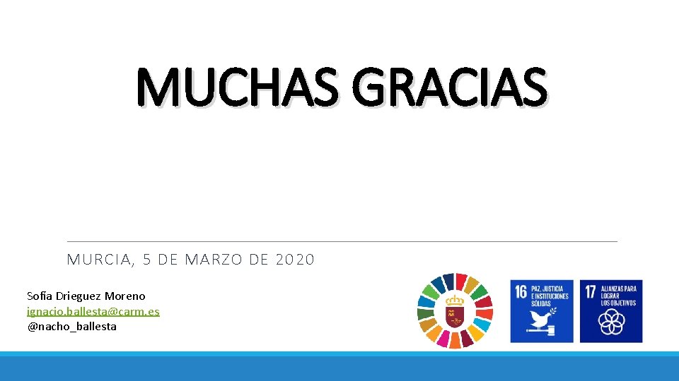 MUCHAS GRACIAS MURCIA, 5 DE MARZO DE 2020 Sofía Drieguez Moreno ignacio. ballesta@carm. es