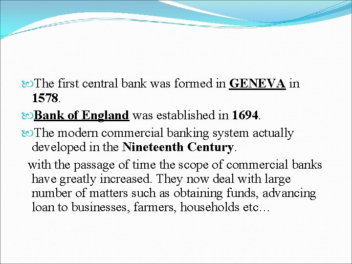  The first central bank was formed in GENEVA in 1578. Bank of England