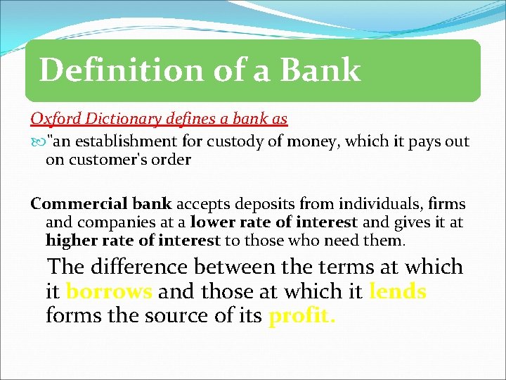 Definition of a Bank Oxford Dictionary defines a bank as "an establishment for custody