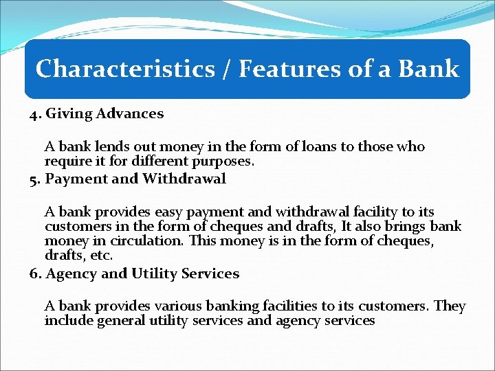 Characteristics / Features of a Bank 4. Giving Advances A bank lends out money