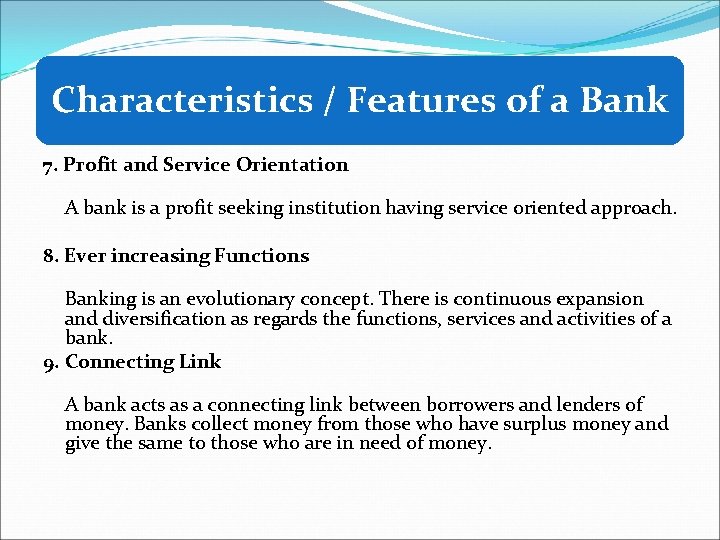 Characteristics / Features of a Bank 7. Profit and Service Orientation A bank is
