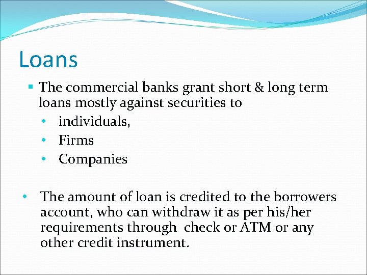 Loans The commercial banks grant short & long term loans mostly against securities to