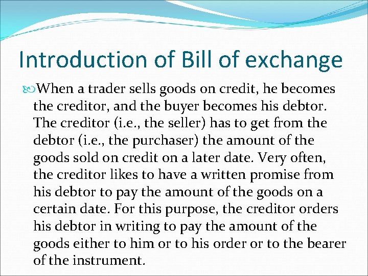 Introduction of Bill of exchange When a trader sells goods on credit, he becomes