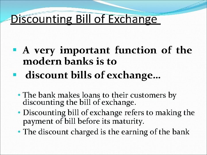 Discounting Bill of Exchange A very important function of the modern banks is to