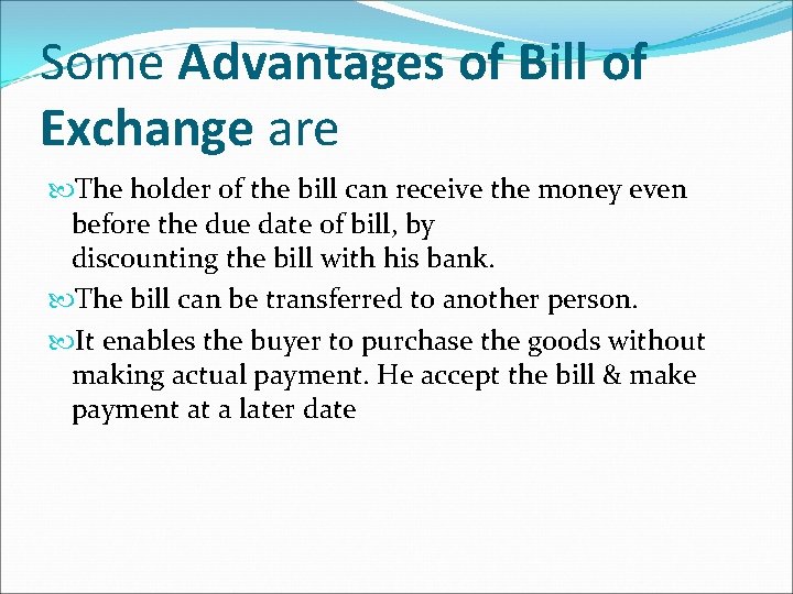 Some Advantages of Bill of Exchange are The holder of the bill can receive