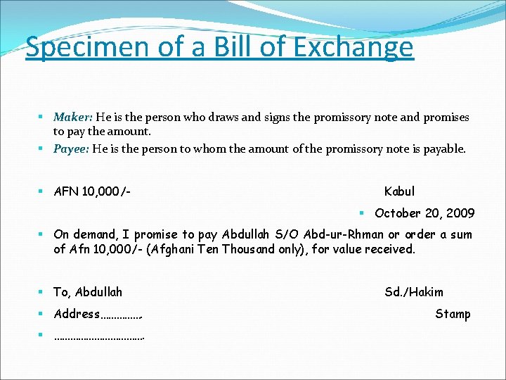 Specimen of a Bill of Exchange Maker: He is the person who draws and