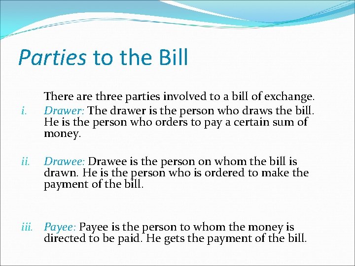 Parties to the Bill i. ii. There are three parties involved to a bill