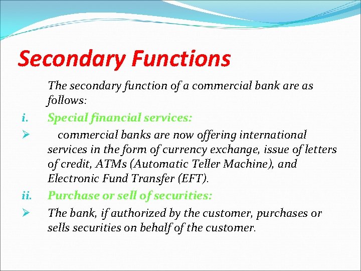 Secondary Functions i. Ø ii. Ø The secondary function of a commercial bank are