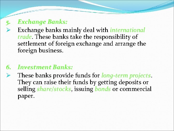 5. Ø Exchange Banks: Exchange banks mainly deal with international trade. These banks take