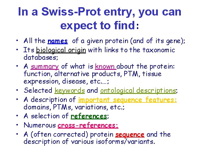 In a Swiss-Prot entry, you can expect to find: • All the names of