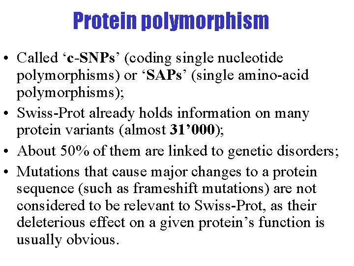 Protein polymorphism • Called ‘c-SNPs’ (coding single nucleotide polymorphisms) or ‘SAPs’ (single amino-acid polymorphisms);