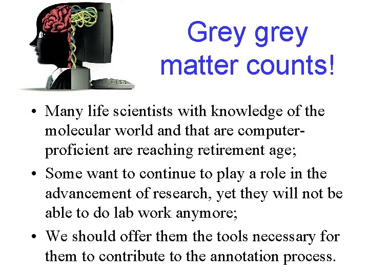 Grey grey matter counts! • Many life scientists with knowledge of the molecular world