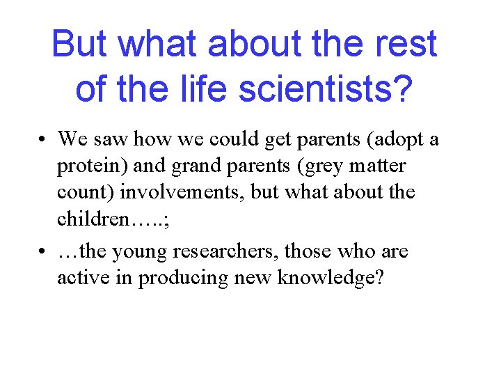 But what about the rest of the life scientists? • We saw how we