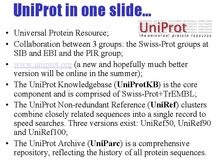 Uni. Prot in one slide… • Universal Protein Resource; • Collaboration between 3 groups: