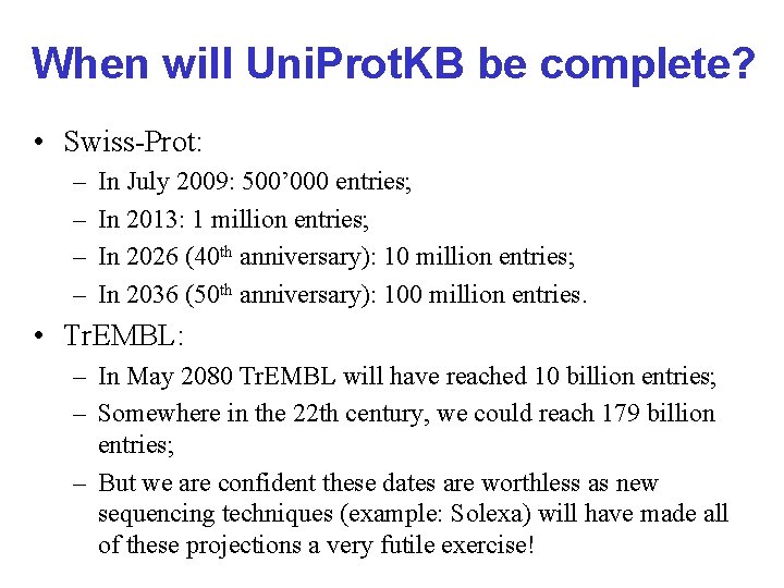 When will Uni. Prot. KB be complete? • Swiss-Prot: – – In July 2009: