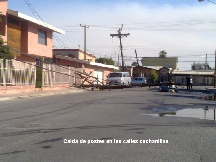 Caida de postes en las calles cachanillas 