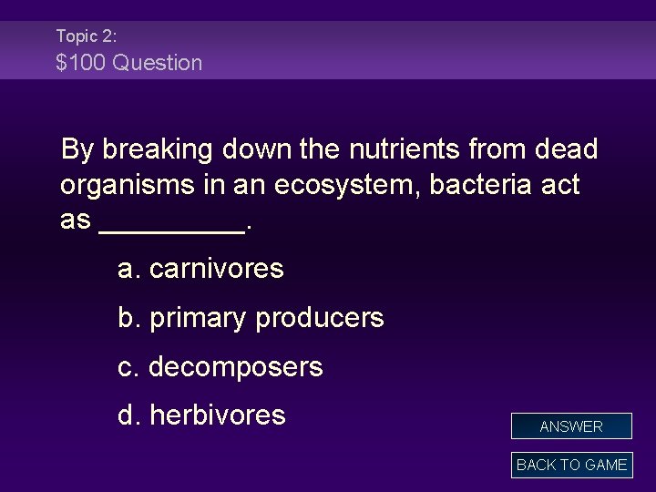 Topic 2: $100 Question By breaking down the nutrients from dead organisms in an