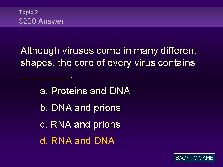 Topic 2: $200 Answer Although viruses come in many different shapes, the core of
