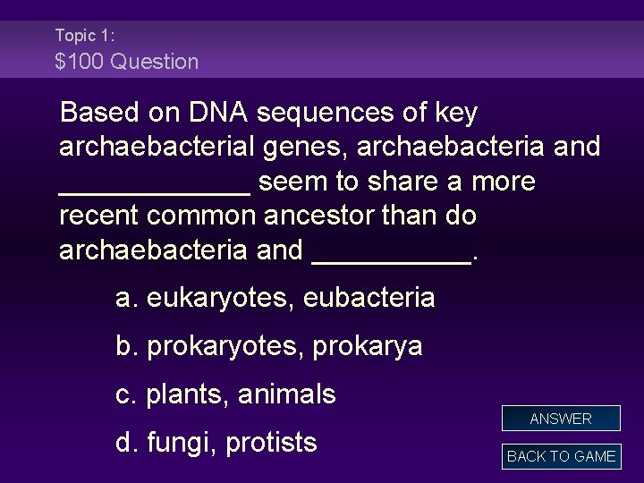 Topic 1: $100 Question Based on DNA sequences of key archaebacterial genes, archaebacteria and