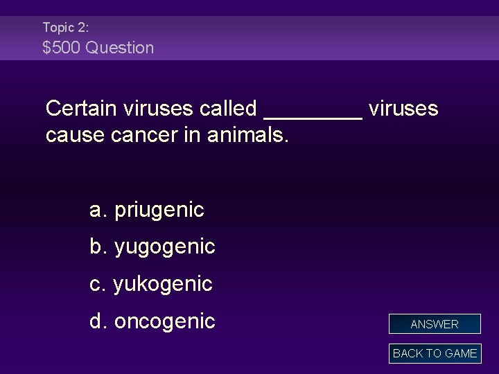 Topic 2: $500 Question Certain viruses called ____ viruses cause cancer in animals. a.