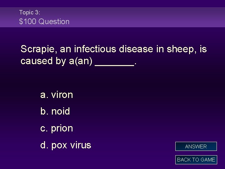 Topic 3: $100 Question Scrapie, an infectious disease in sheep, is caused by a(an)