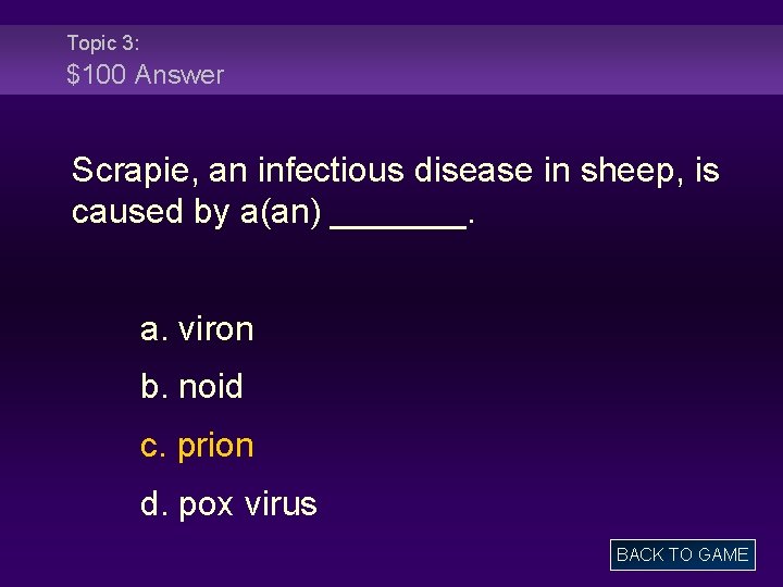 Topic 3: $100 Answer Scrapie, an infectious disease in sheep, is caused by a(an)