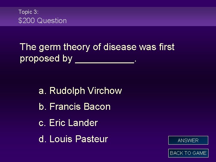 Topic 3: $200 Question The germ theory of disease was first proposed by ______.