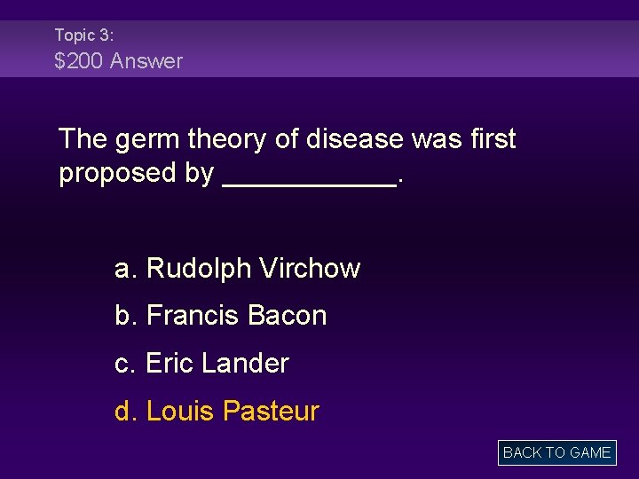Topic 3: $200 Answer The germ theory of disease was first proposed by ______.