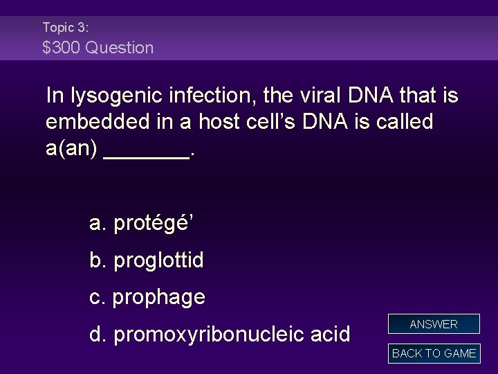 Topic 3: $300 Question In lysogenic infection, the viral DNA that is embedded in