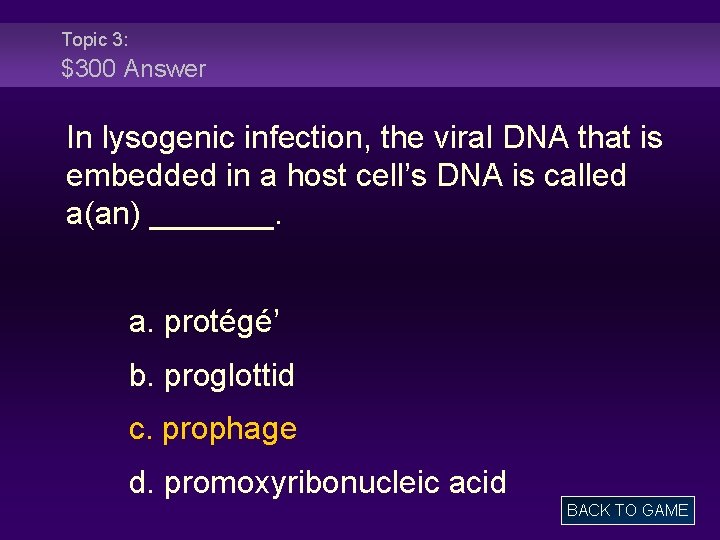 Topic 3: $300 Answer In lysogenic infection, the viral DNA that is embedded in