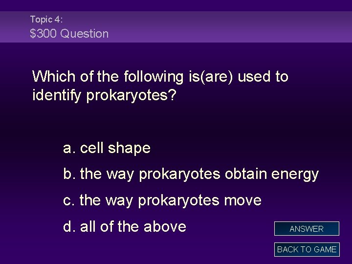 Topic 4: $300 Question Which of the following is(are) used to identify prokaryotes? a.