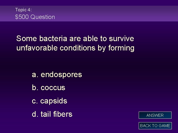 Topic 4: $500 Question Some bacteria are able to survive unfavorable conditions by forming