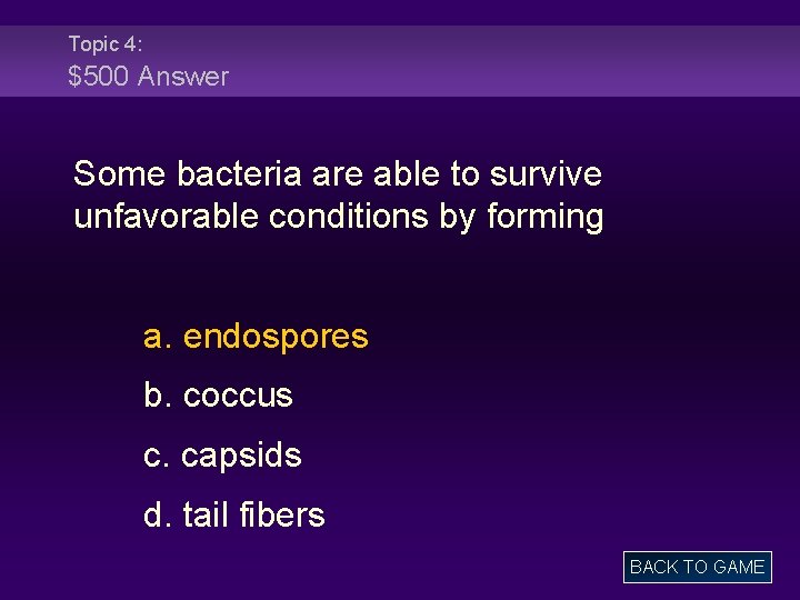 Topic 4: $500 Answer Some bacteria are able to survive unfavorable conditions by forming