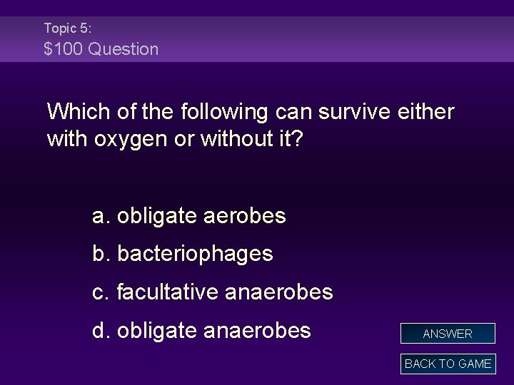Topic 5: $100 Question Which of the following can survive either with oxygen or