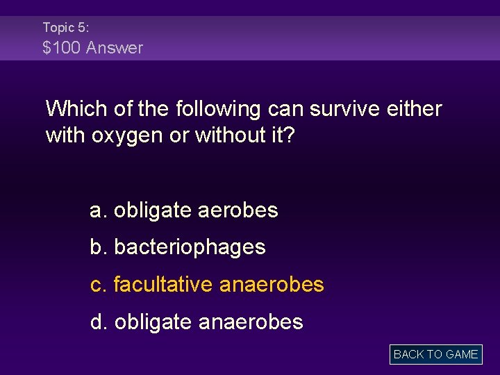 Topic 5: $100 Answer Which of the following can survive either with oxygen or