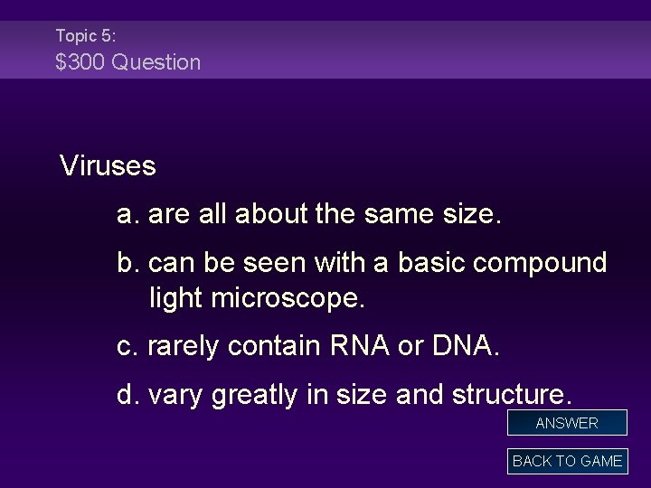 Topic 5: $300 Question Viruses a. are all about the same size. b. can