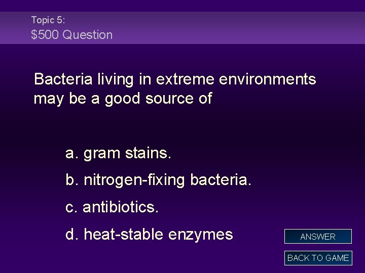 Topic 5: $500 Question Bacteria living in extreme environments may be a good source