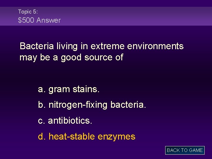 Topic 5: $500 Answer Bacteria living in extreme environments may be a good source